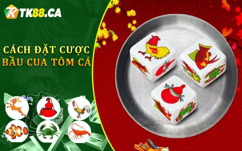 Cách Đặt Cược Bầu Cua Tôm Cá