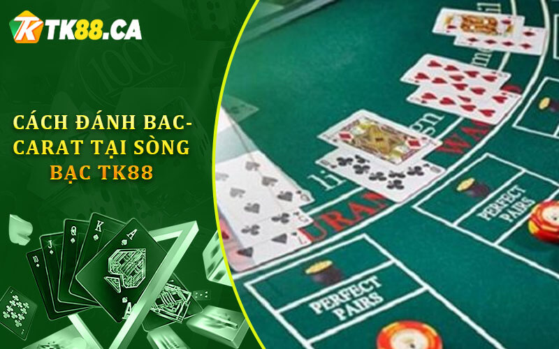 Cách đánh game bài baccarat tại sòng bạc Tk88 chi tiết