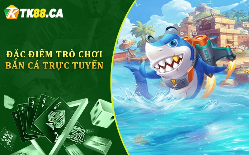 Đặc điểm trò chơi bắn cá trực tuyến