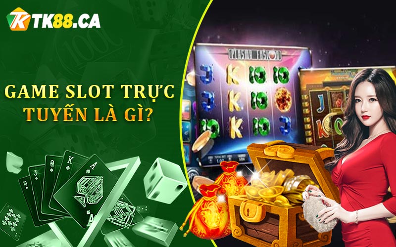 Game slot trực tuyến là gì? Game slot trực tuyến là gì?