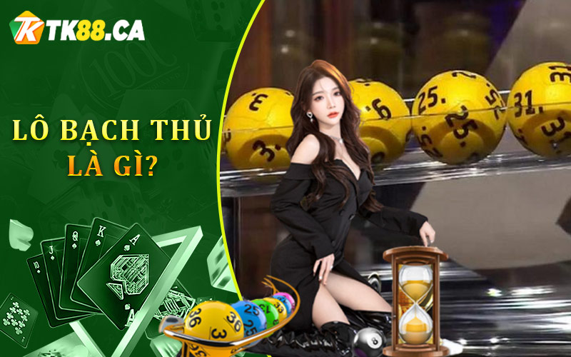 Lô bạch thủ là gì? Lô bạch thủ là gì?