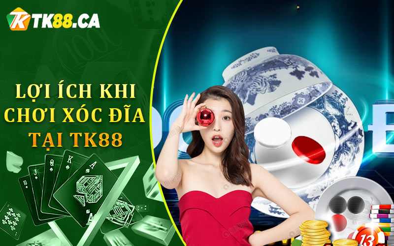 Lợi Ích Khi Chơi Xóc Đĩa Tại TK 88