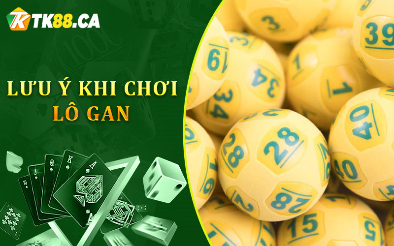 Lưu ý khi chơi lô gan Lưu ý khi chơi lô gan