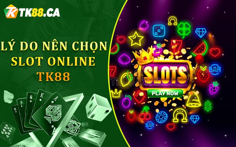 Lý do nên chọn Slot Online TK88 Lý do nên chọn Slot Online TK88