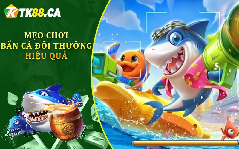 Mẹo Chơi Bắn Cá Đổi Thưởng Hiệu Quả Mẹo Chơi Bắn Cá Đổi Thưởng Hiệu Quả