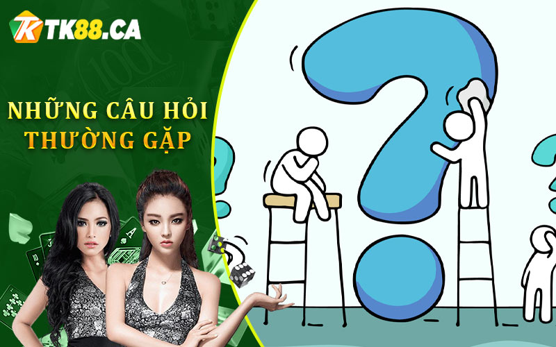 Những Câu Hỏi Thường Gặp