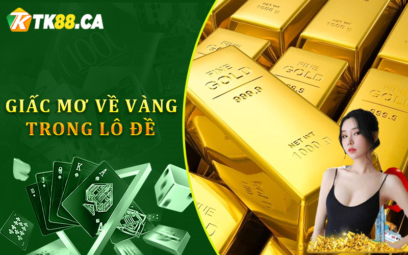 Khám Phá Ý Nghĩa Của Giấc Mơ Về Vàng Trong Lô Đề