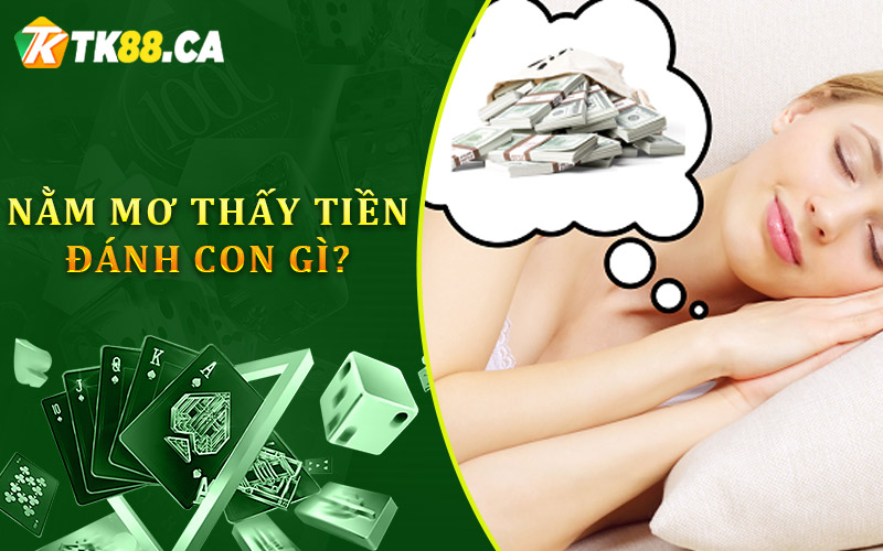 Nằm mơ thấy tiền sẽ đánh con số nào để giành chiến thắng từ TK88? Nằm mơ thấy tiền sẽ đánh con số nào để giành chiến thắng từ TK88?