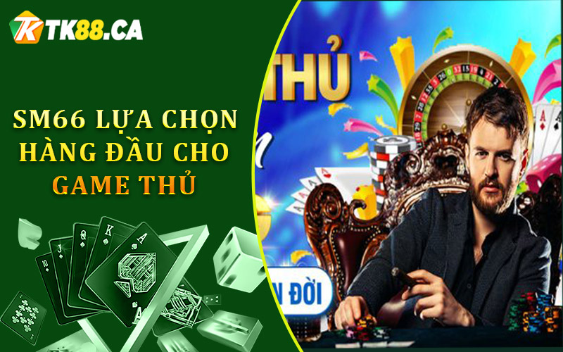 SM66 lựa chọn hàng đầu cho game thủ trực tuyến SM66 lựa chọn hàng đầu cho game thủ trực tuyến