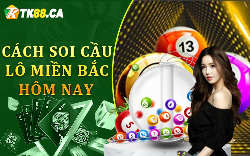 Cách soi cầu lô Miền Bắc hôm nay Cách soi cầu lô Miền Bắc hôm nay