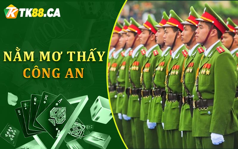Nằm mơ thấy công an Nằm mơ thấy công an