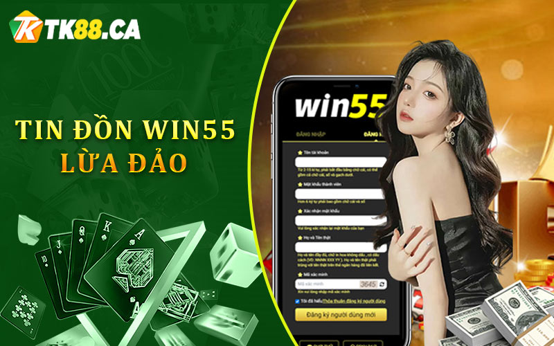 Tin đồn Win55 lừa đảo