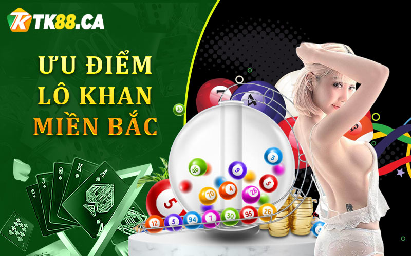 Ưu điểm của lô khan miền bắc Ưu điểm của lô khan miền bắc