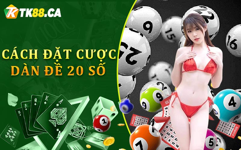 Cách đặt cược dàn đề 20 số Cách đặt cược dàn đề 20 số