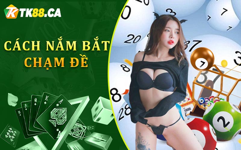 Cách nắm bắt chạm đề Cách nắm bắt chạm đề