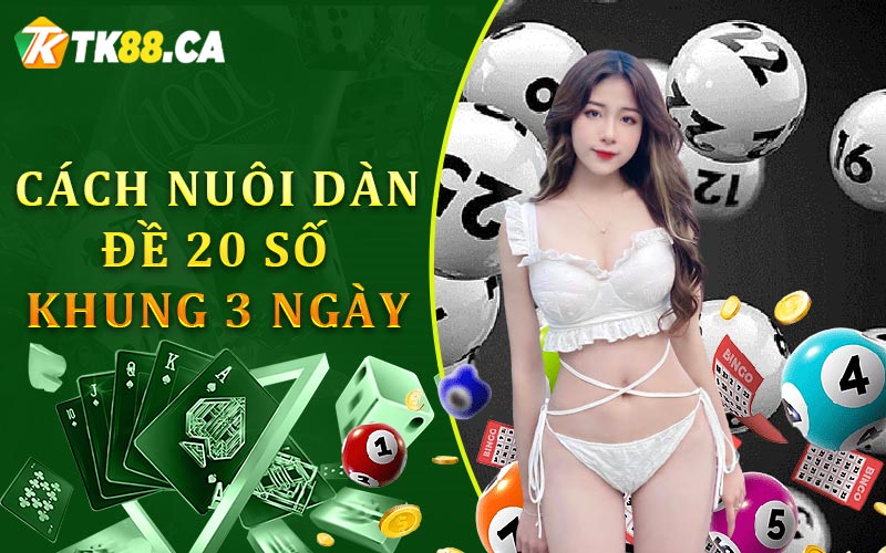 Cách nuôi dàn đề 20 số khung 3 ngày Cách nuôi dàn đề 20 số khung 3 ngày