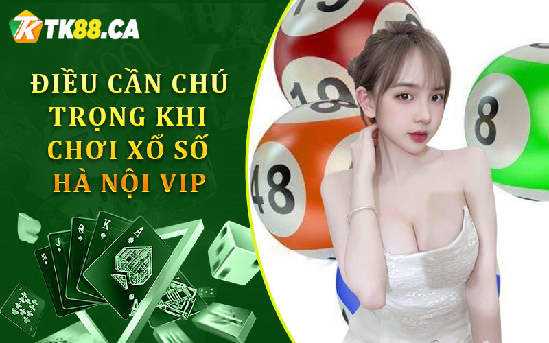 Điều cần chú trọng khi chơi Xổ Số Hà Nội Vip Điều cần chú trọng khi chơi Xổ Số Hà Nội Vip