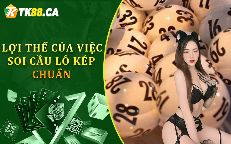 Lợi thế của việc soi cầu lô kép chuẩn Lợi thế của việc soi cầu lô kép chuẩn