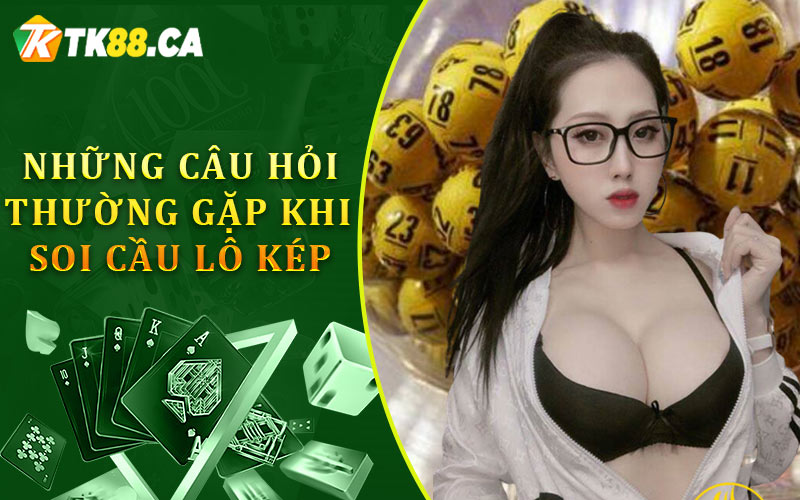 Những câu hỏi thường gặp khi soi cầu lô kép Những câu hỏi thường gặp khi soi cầu lô kép