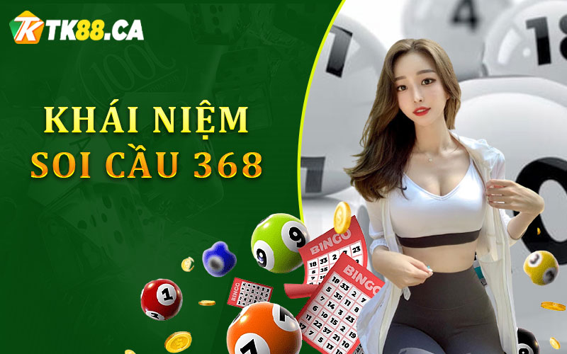 Khái Niệm Soi Cầu 368 Khái Niệm Soi Cầu 368